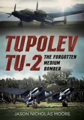 Tupolev Tu-2: The Forgotten Medium Bomber - Jason Nicholas Moore - cover