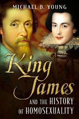 King James and the History of Homosexuality - Michael Young - cover