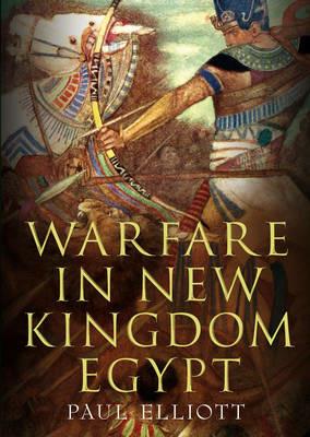 Warfare in New Kingdom Egypt - Paul Elliott - cover