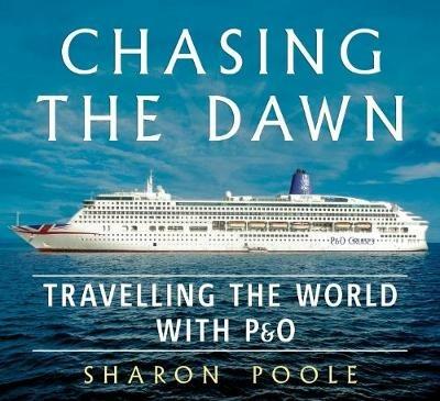 Chasing the Dawn: Travelling the World with P&O - Sharon Poole - cover