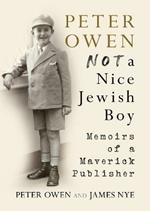 Peter Owen, Not a Nice Jewish Boy: Memoirs of a Maverick Publisher