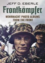 Frontkampfer: Wehrmacht Photo Albums from the Front
