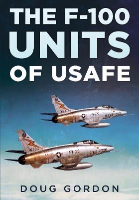 The F-100 Units of USAFE - Doug Gordon - cover