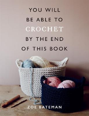 You Will Be Able to Crochet by the End of This Book - Zoe Bateman - cover