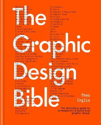 The Graphic Design Bible: The definitive guide to contemporary and historical graphic design - Theo Inglis - cover