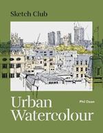 Sketch Club: Urban Watercolour: 20 step-by-step cityscape projects to paint