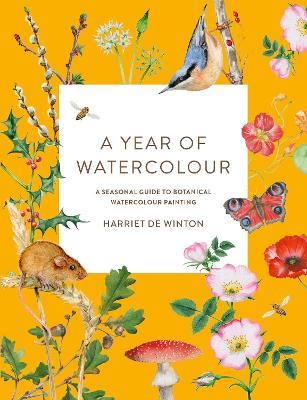 A Year of Watercolour: A Seasonal Guide to Botanical Watercolour Painting - Harriet de Winton - cover