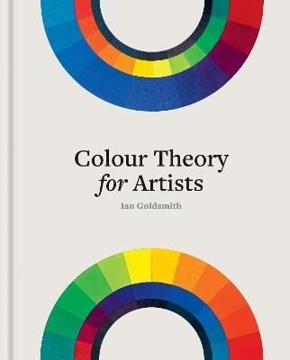 Colour Theory for Artists: Everything you need to know about working with colour - Ian Goldsmith - cover