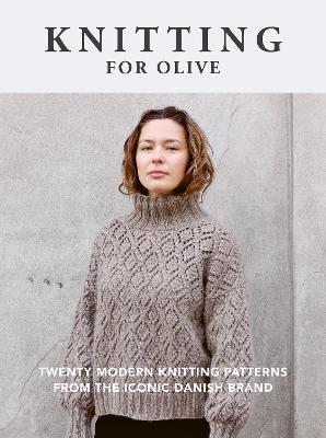 Knitting for Olive: Twenty modern knitting patterns from the iconic Danish brand - Knitting for Olive - cover