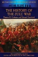 The History of the Zulu War - Frances E Colenso,Edward Durnford - cover