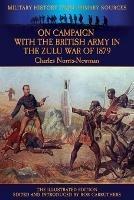On Campaign with the British Army in the Zulu War of 1879 - The Illustrated Edition
