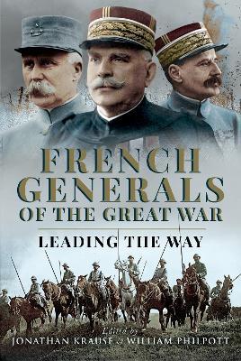 French Generals of the Great War: Leading the Way - cover