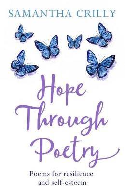Hope Through Poetry: Poems for resilience and self-esteem - Samantha Crilly - cover