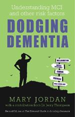 Dodging Dementia: Understanding MCI and other risk factors: Second edition of The Essential Guide to Avoiding Dementia