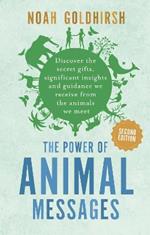 The Power of Animal Messages, 2nd Edition: Discover the Secret Gifts, Significant Insights and Guidance We Receive from the Animals We Meet