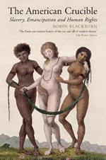 The American Crucible: Slavery, Emancipation and Human Rights