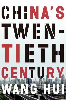 China's Twentieth Century: Revolution, Retreat and the Road to Equality - Wang Hui - cover