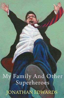 My Family and Other Superheroes - Jonathan Edwards - cover