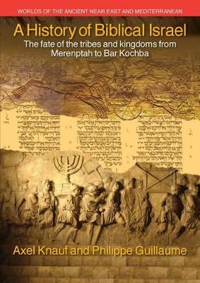 A History of Biblical Israel: The Fate of the Tribes and Kingdoms from Merenptah to Bar Kochba - Ernst Axel Knauf,Philippe Guillaume - cover
