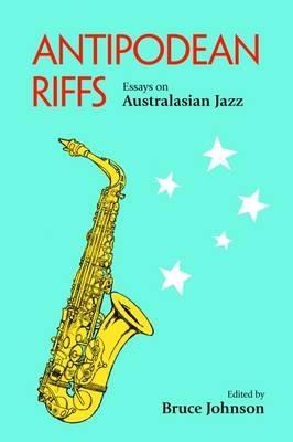 Antipodean Riffs: Essays on Australasian Jazz - cover