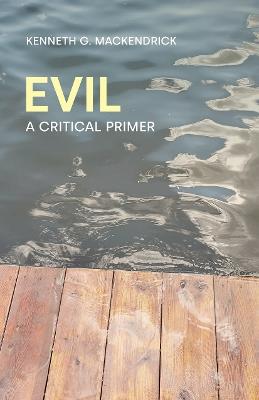 Evil: A Critical Primer - Kenneth G Mackendrick - cover