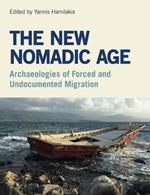 The New Nomadic Age: Archaeologies of Forced and Undocumented Migration
