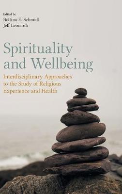 Spirituality and Wellbeing: Interdisciplinary Approaches to the Study of Religious Experience and Health - cover