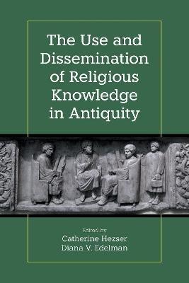 The Use and Dissemination of Religious Knowledge in Antiquity - cover