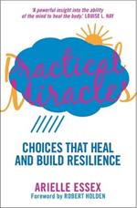 Practical Miracles: Choices That Heal & Build Resilience