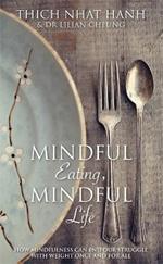 Mindful Eating, Mindful Life: How Mindfulness Can End Our Struggle with Weight Once and For All
