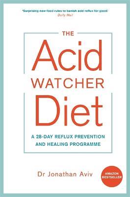 The Acid Watcher Diet: A 28-Day Reflux Prevention and Healing Programme - Jonathan Aviv - cover