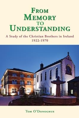 From Memory to Understanding: The Christian Brothers in Ireland 1922-1970 - Thomas O'Donoghue - cover