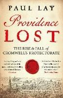 Providence Lost: The Rise and Fall of Cromwell's Protectorate - Paul Lay - cover