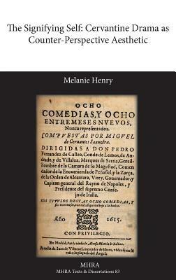 The Signifying Self: Cervantine Drama as Counter-Perspective Aesthetic - Melanie Henry - cover