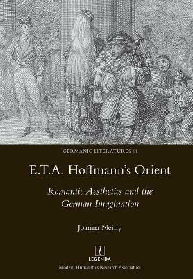 E.T.A. Hoffmann's Orient: Romantic Aesthetics and the German Imagination - Joanna Neilly - cover