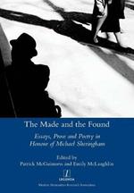 Made and the Found: Essays, Prose and Poetry in Honour of Michael Sheringham