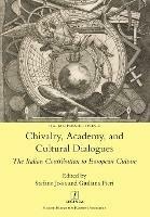 Chivalry, Academy, and Cultural Dialogues: The Italian Contribution to European Culture - cover