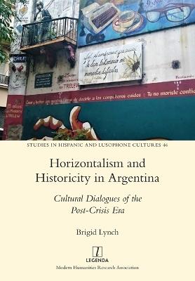 Horizontalism and Historicity in Argentina: Cultural Dialogues of the Post-Crisis Era - Brigid Lynch - cover