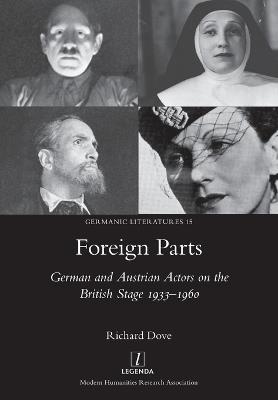 Foreign Parts: German and Austrian Actors on the British Stage 1933-1960 - Richard Dove - cover
