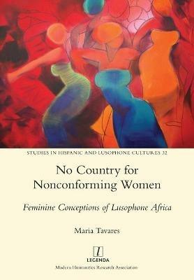 No Country for Nonconforming Women: Feminine Conceptions of Lusophone Africa - Maria Tavares - cover