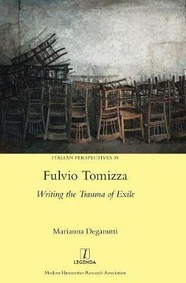Fulvio Tomizza: Writing the Trauma of Exile - Marianna Deganutti - cover