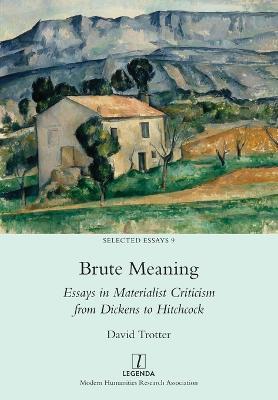 Brute Meaning: Essays in Materialist Criticism from Dickens to Hitchcock - David Trotter - cover