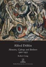 Alfred D?blin: Monsters, Cyborgs and Berliners 1900-1933