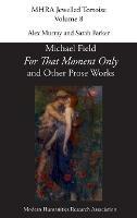 'For That Moment Only' and Other Prose Works, by Michael Field, - cover
