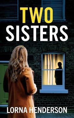Two Sisters: An absolutely addictive psychological thriller full of twists - Lorna Henderson - cover