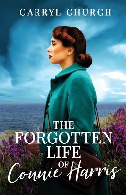 The Forgotten Life of Connie Harris: The beautifully written and absolutely unputdownable story for 2024 - Carryl Church - cover