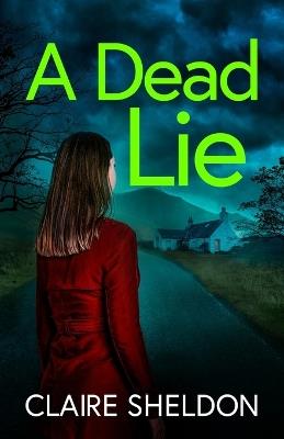 A Dead Lie: An utterly addictive crime thriller full of twists - Claire Sheldon - cover