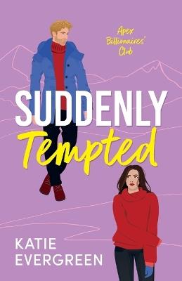 Suddenly Tempted: The new enemies-to-lovers, billionaire, spicy romance - Katie Evergreen - cover
