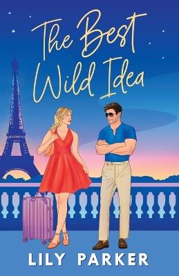 The Best Wild Idea: The brand-new spicy, second-chance, enemies-to-lovers romance - Lily Parker - cover