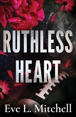 Ruthless Heart: The spicy, touch her and die, enemies-to-lovers, college romance - Eve L Mitchell - cover